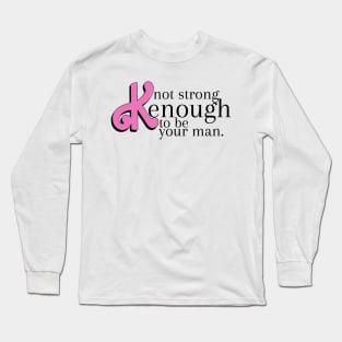 not strong kenough to be your man Long Sleeve T-Shirt